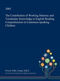 The Contribution of Working Memory and Vocabulary Knowledge to English Reading Comprehension in Cantonese-speaking Children