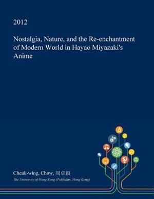 Nostalgia, Nature, and the Re-enchantment of Modern World in Hayao Miyazaki's Anime