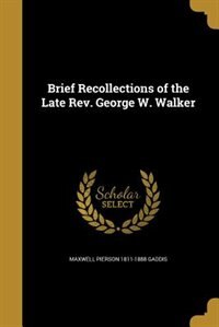 Front cover_Brief Recollections of the Late Rev. George W. Walker
