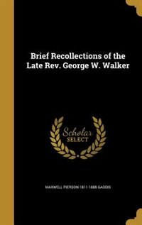 Front cover_Brief Recollections of the Late Rev. George W. Walker