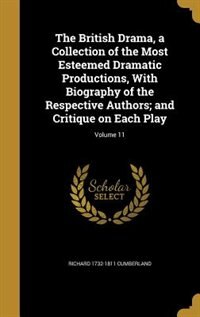 The British Drama, a Collection of the Most Esteemed Dramatic Productions, With Biography of the Respective Authors; and Critique on Each Play; Volume 11