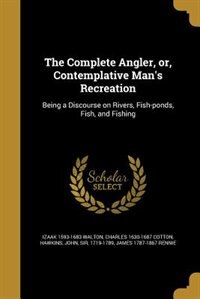 The Complete Angler, or, Contemplative Man's Recreation