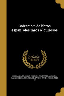 Colección de libros españoles raros ó curiosos