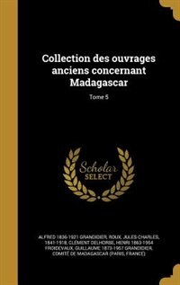 Collection des ouvrages anciens concernant Madagascar; Tome 5