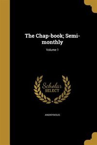 Couverture_The Chap-book; Semi-monthly; Volume 1