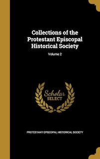 Collections of the Protestant Episcopal Historical Society; Volume 2