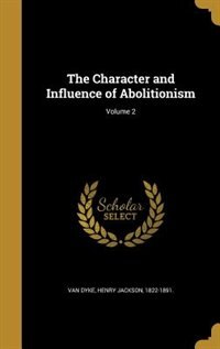 Front cover_The Character and Influence of Abolitionism; Volume 2