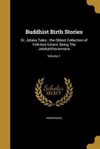 Buddhist Birth Stories: Or, Jataka Tales : the Oldest Collection of Folk-lore Extant, Being The Jatakatthavannana; Volume 1