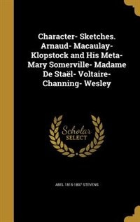 Couverture_Character- Sketches. Arnaud- Macaulay- Klopstock and His Meta- Mary Somerville- Madame De Staël- Voltaire- Channing- Wesley