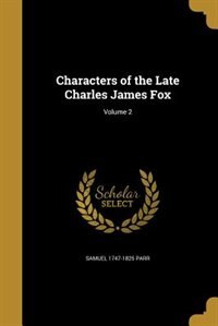 Couverture_Characters of the Late Charles James Fox; Volume 2