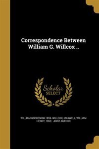 Front cover_Correspondence Between William G. Willcox ..