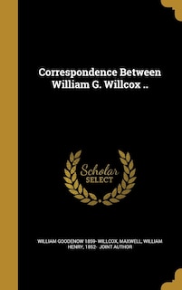 Front cover_Correspondence Between William G. Willcox ..