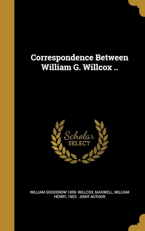 Front cover_Correspondence Between William G. Willcox ..