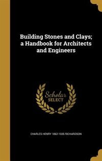 Couverture_Building Stones and Clays; a Handbook for Architects and Engineers