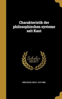 Charakteristik der philosophischen systeme seit Kant