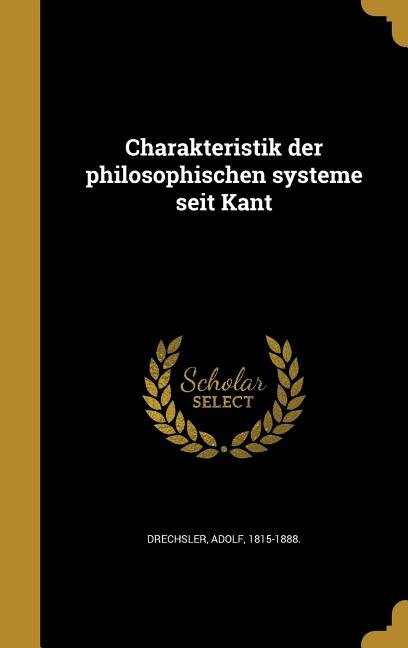 Charakteristik der philosophischen systeme seit Kant