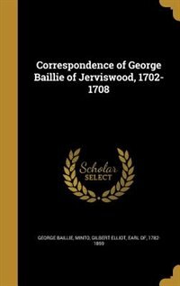 Front cover_Correspondence of George Baillie of Jerviswood, 1702-1708