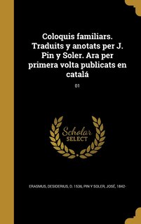 Front cover_Coloquis familiars. Traduits y anotats per J. Pin y Soler. Ara per primera volta publicats en catalá; 01