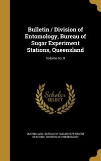 Bulletin / Division of Entomology, Bureau of Sugar Experiment Stations, Queensland; Volume no. 9