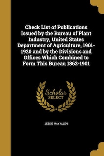 Couverture_Check List of Publications Issued by the Bureau of Plant Industry, United States Department of Agriculture, 1901-1920 and by the Divisions and Offices Which Combined to Form This Bureau 1862-1901