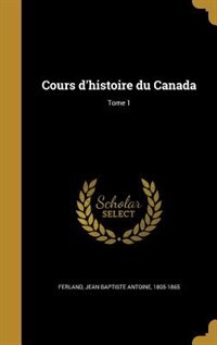 Cours d'histoire du Canada; Tome 1