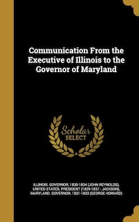 Couverture_Communication From the Executive of Illinois to the Governor of Maryland