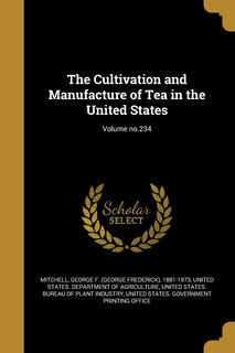 Front cover_The Cultivation and Manufacture of Tea in the United States; Volume no.234