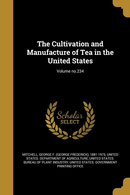 Front cover_The Cultivation and Manufacture of Tea in the United States; Volume no.234