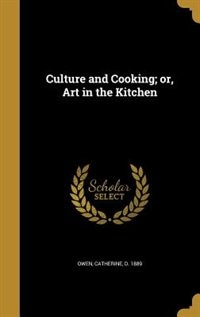 Front cover_Culture and Cooking; or, Art in the Kitchen