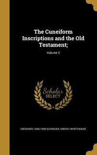 The Cuneiform Inscriptions and the Old Testament;; Volume 2
