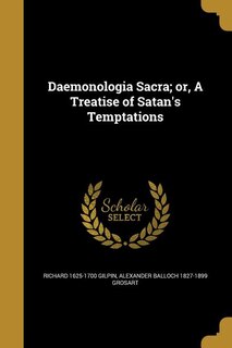 Daemonologia Sacra; or, A Treatise of Satan's Temptations
