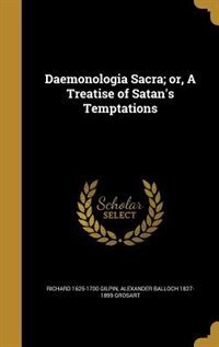 Daemonologia Sacra; or, A Treatise of Satan's Temptations