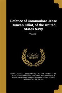 Front cover_Defence of Commodore Jesse Duncan Elliot, of the United States Navy; Volume 1
