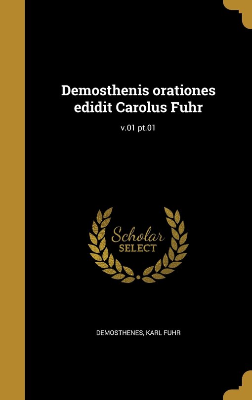 Demosthenis orationes edidit Carolus Fuhr; v.01 pt.01