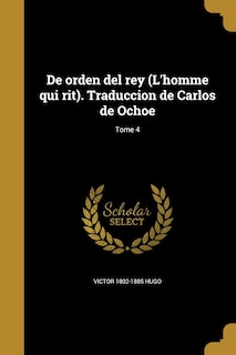 Couverture_De orden del rey (L'homme qui rit). Traduccion de Carlos de Ochoe; Tome 4