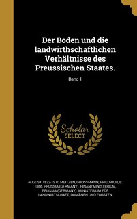 Couverture_Der Boden und die landwirthschaftlichen Verhältnisse des Preussischen Staates.; Band 1