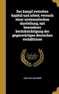 Der kampf zwischen kapital und arbeit; versuch einer systematischen darstellung, mit besonderer berücksichtigung der gegenwärtigen deutschen verhältnisse