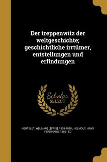 Front cover_Der treppenwitz der weltgeschichte; geschichtliche irrtümer, entstellungen und erfindungen