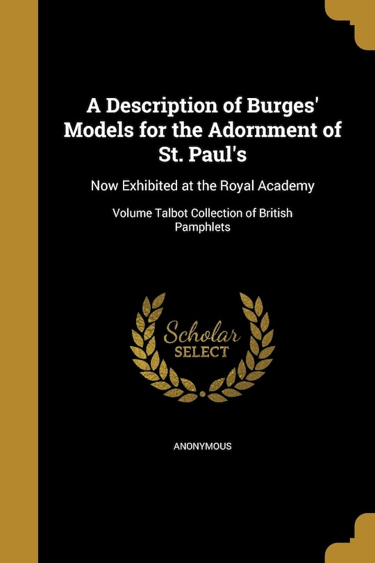Front cover_A Description of Burges' Models for the Adornment of St. Paul's