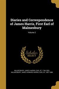 Front cover_Diaries and Correspondence of James Harris, First Earl of Malmesbury; Volume 2