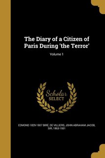 The Diary of a Citizen of Paris During 'the Terror'; Volume 1