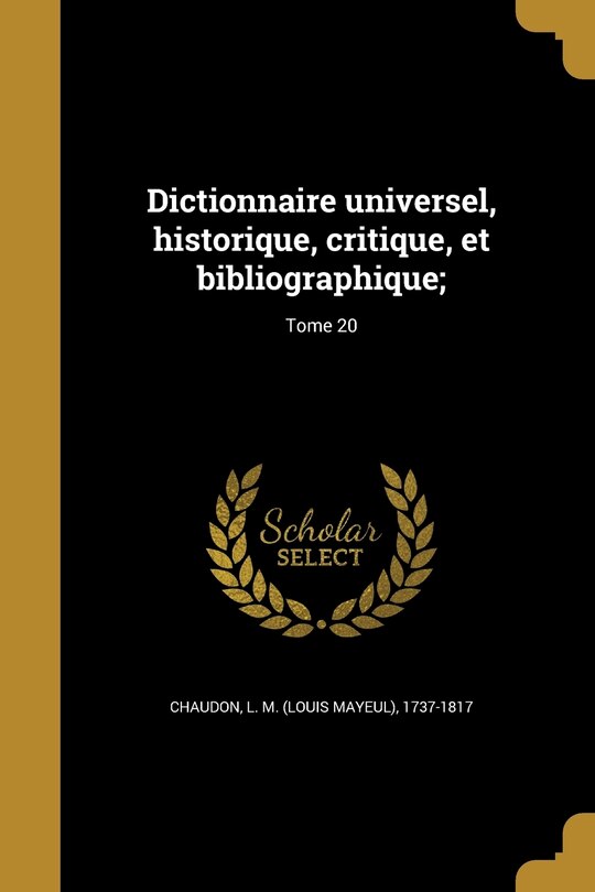 Front cover_Dictionnaire universel, historique, critique, et bibliographique;; Tome 20