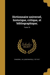 Front cover_Dictionnaire universel, historique, critique, et bibliographique;; Tome 19