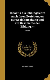 Front cover_Didaktik als Bildungslehre nach ihren Beziehungen zur Socialforschung und zur Geschichte der Bildung. --; Band 1