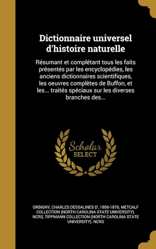 Dictionnaire universel d'histoire naturelle: Résumant et complétant tous les faits présentés par les encyclopédies, les anciens dictionnaires scientifiques, les oeuvres complètes de Buffon, et les... traités spéciaux sur les diverses branches des...