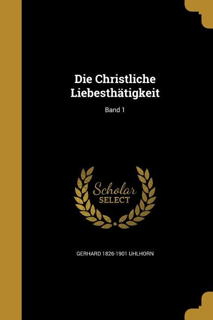 Front cover_Die Christliche Liebesthätigkeit; Band 1