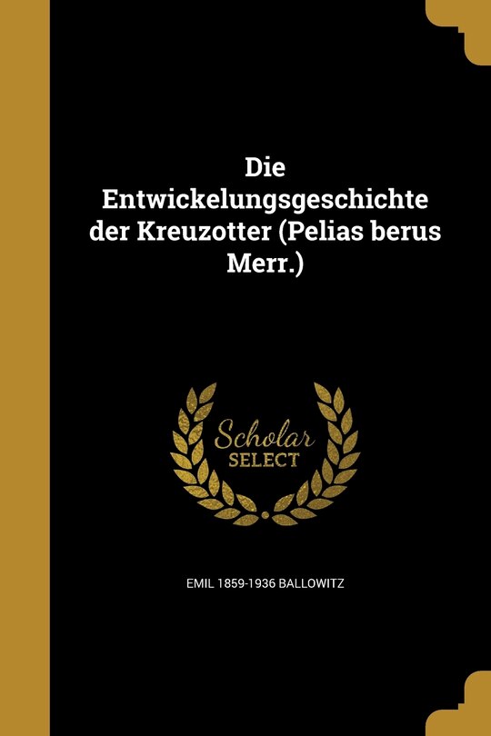 Front cover_Die Entwickelungsgeschichte der Kreuzotter (Pelias berus Merr.)