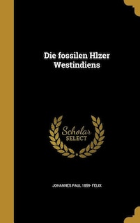 Die fossilen Hlzer Westindiens