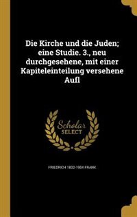 Couverture_Die Kirche und die Juden; eine Studie. 3., neu durchgesehene, mit einer Kapiteleinteilung versehene Aufl