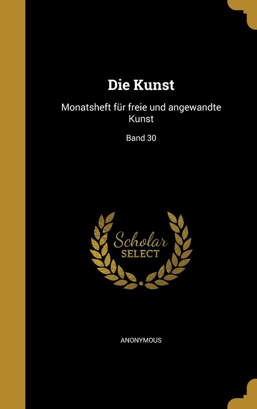 Die Kunst: Monatsheft für freie und angewandte Kunst; Band 30